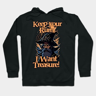 Keep your Rum, I Want Treasure! Hoodie